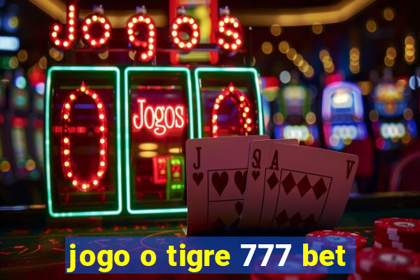 jogo o tigre 777 bet